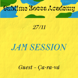 27/11 - Sublime Bossa Academy - Ça·ra·vá