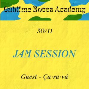 30/11 - Sublime Bossa Academy - Ça·ra·vá