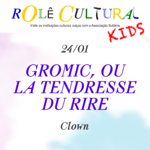 24/01 - Rolê Kids : Gromic, ou La tendresse du rire